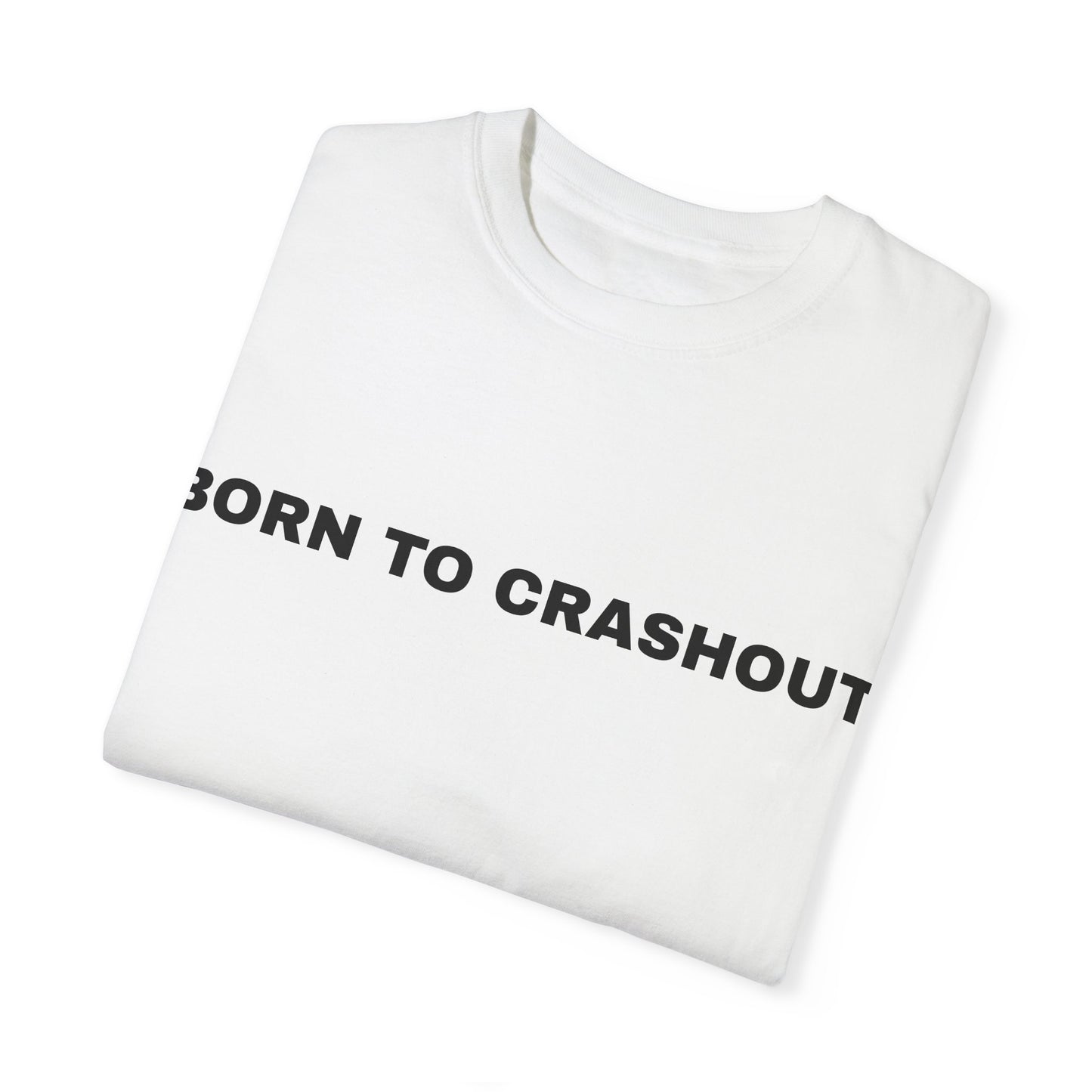 "Born to Crashout" Tee